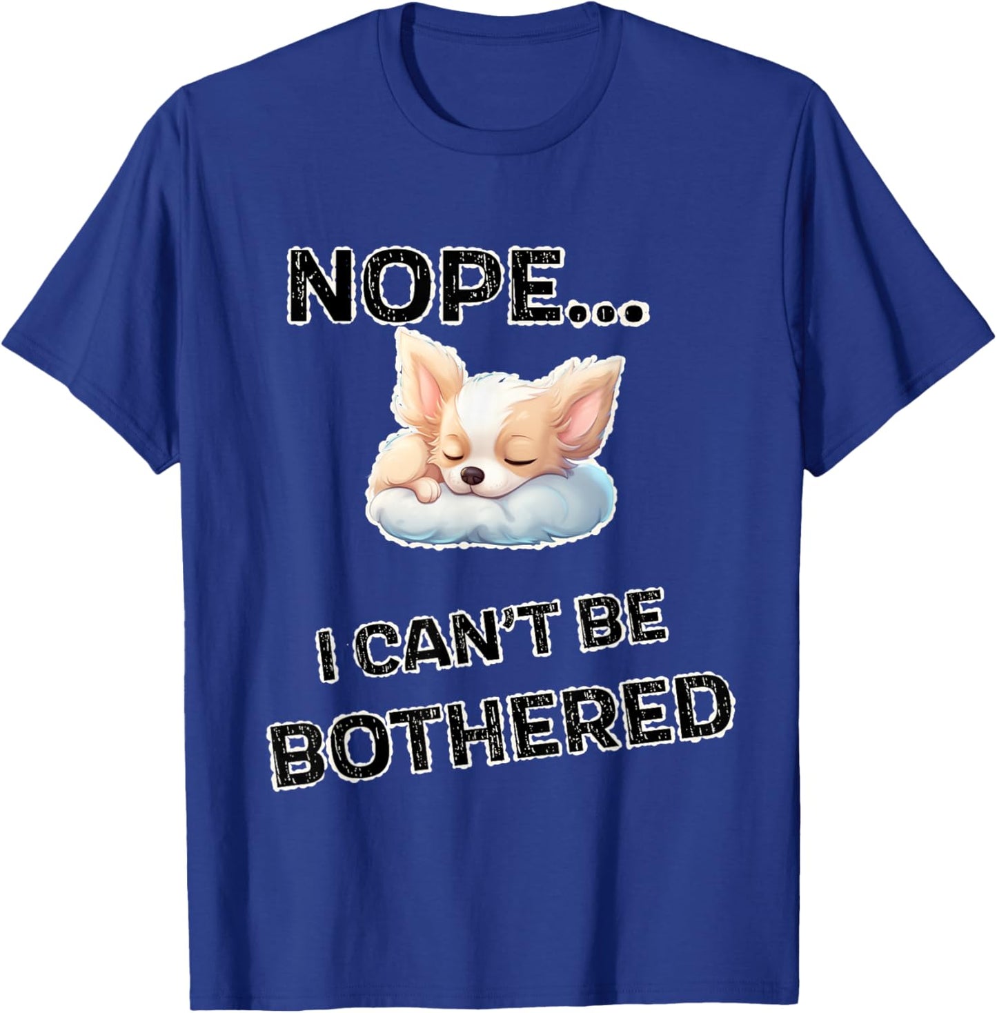 Nope...I Can't Be Bothered | Funny Design With Lazy Puppy T-Shirt - T-Shirt | Royal
