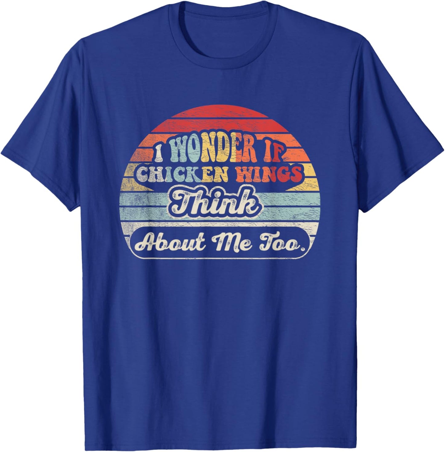 Retro Vintage I Wonder If Chicken Wings Think About Me Too T-Shirt - T-Shirt | Royal