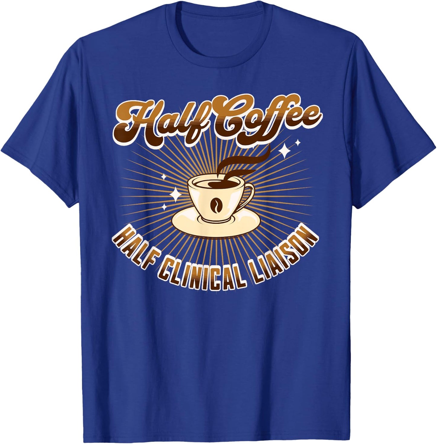Half Clinical Liaison Half Coffee funny saying T-Shirt - T-Shirt | Royal