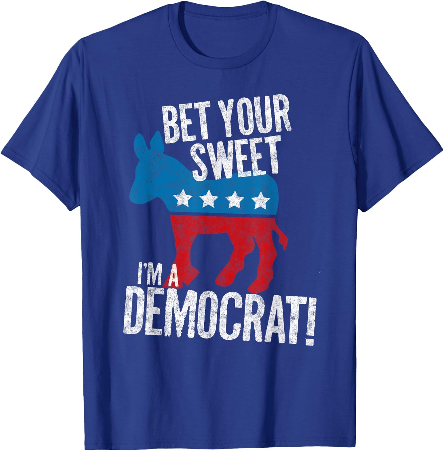 Bet Your Sweet Ass I'm A Democrat Donkey T-Shirt - T-Shirt | Royal