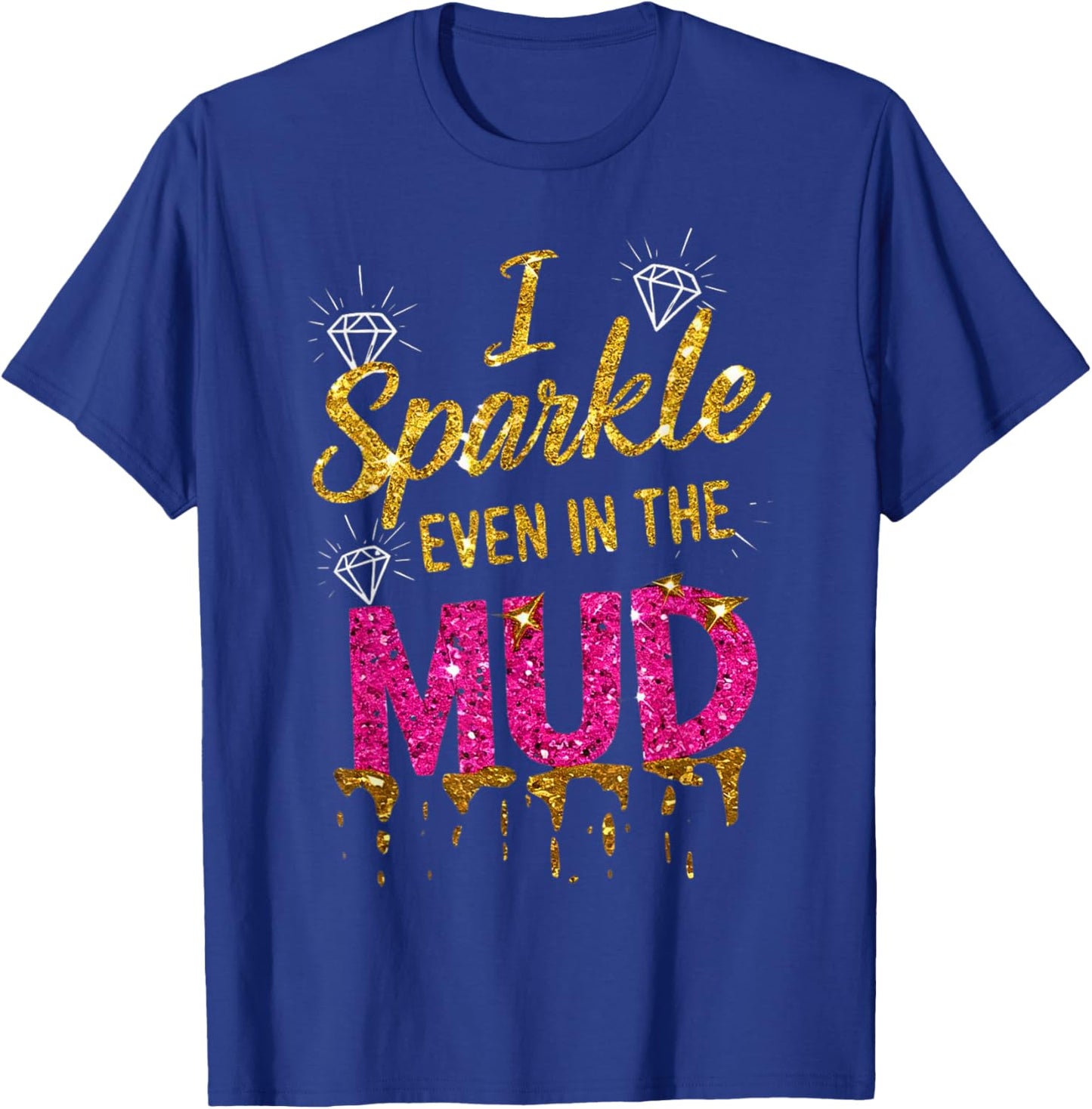 Woman I Sparkle Even in Mud Run Team Princess Mudding Girls T-Shirt - T-Shirt | Royal