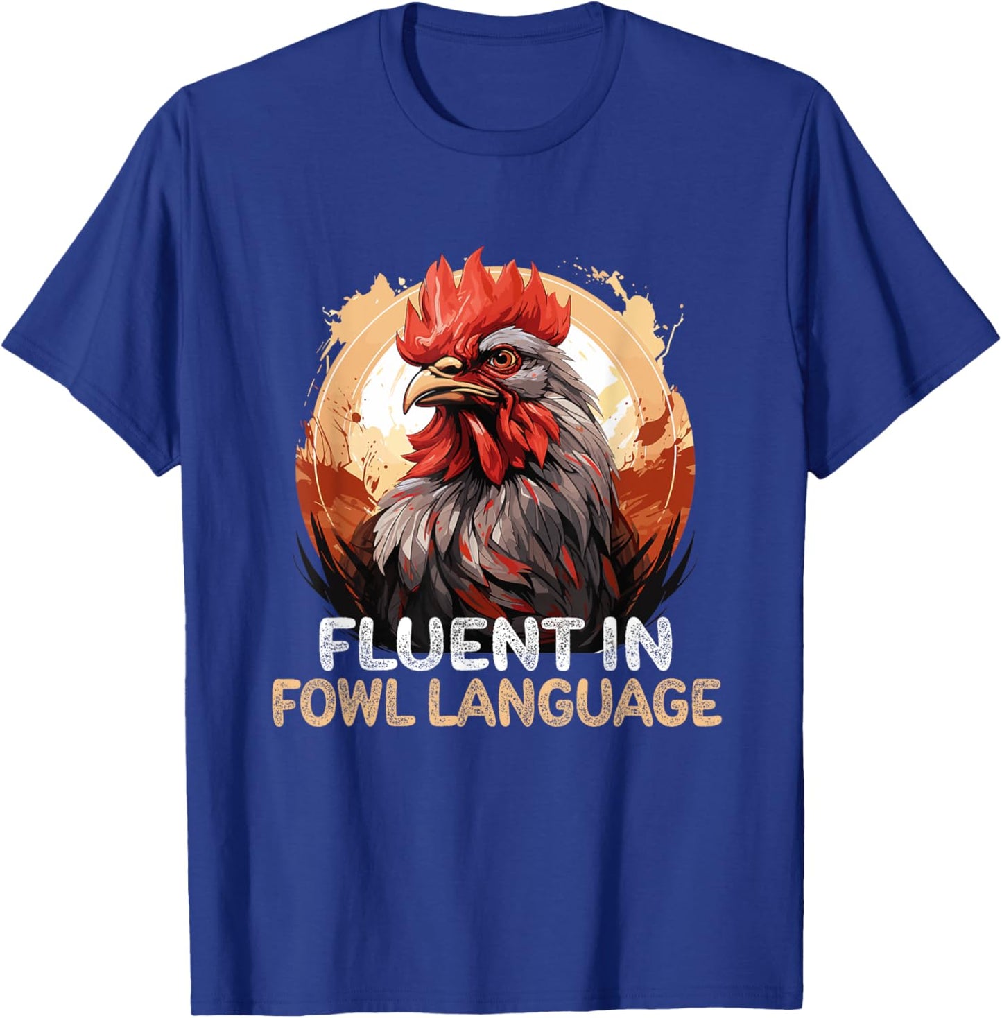 I Am Fluent In Fowl Language Funny Chicken Foul Farmer Farm T-Shirt - T-Shirt | Royal