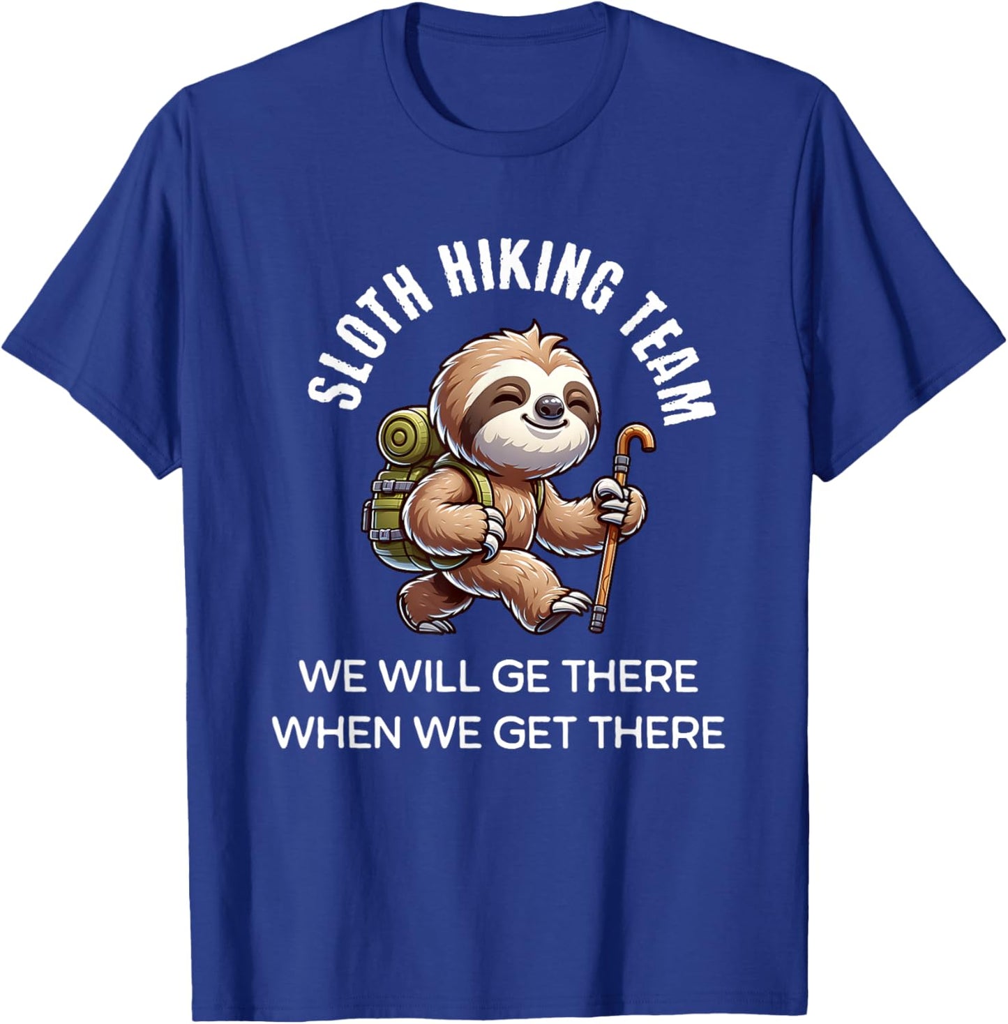 Funny Hiking Sloth Hiking Team We'll Get There T-Shirt - T-Shirt | Royal