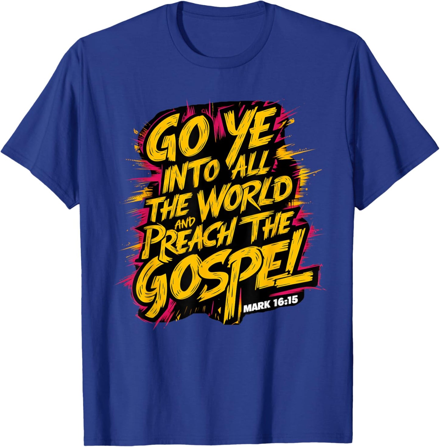 Mark 16:15 Go ye into all the world, and preach the gospel T-Shirt - T-Shirt | Royal