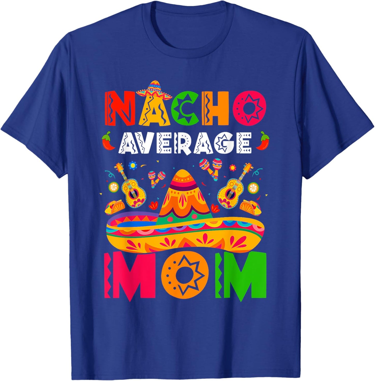 Nacho Average Mom Cinco De Mayo Mexican Matching Family T-Shirt - T-Shirt | Royal