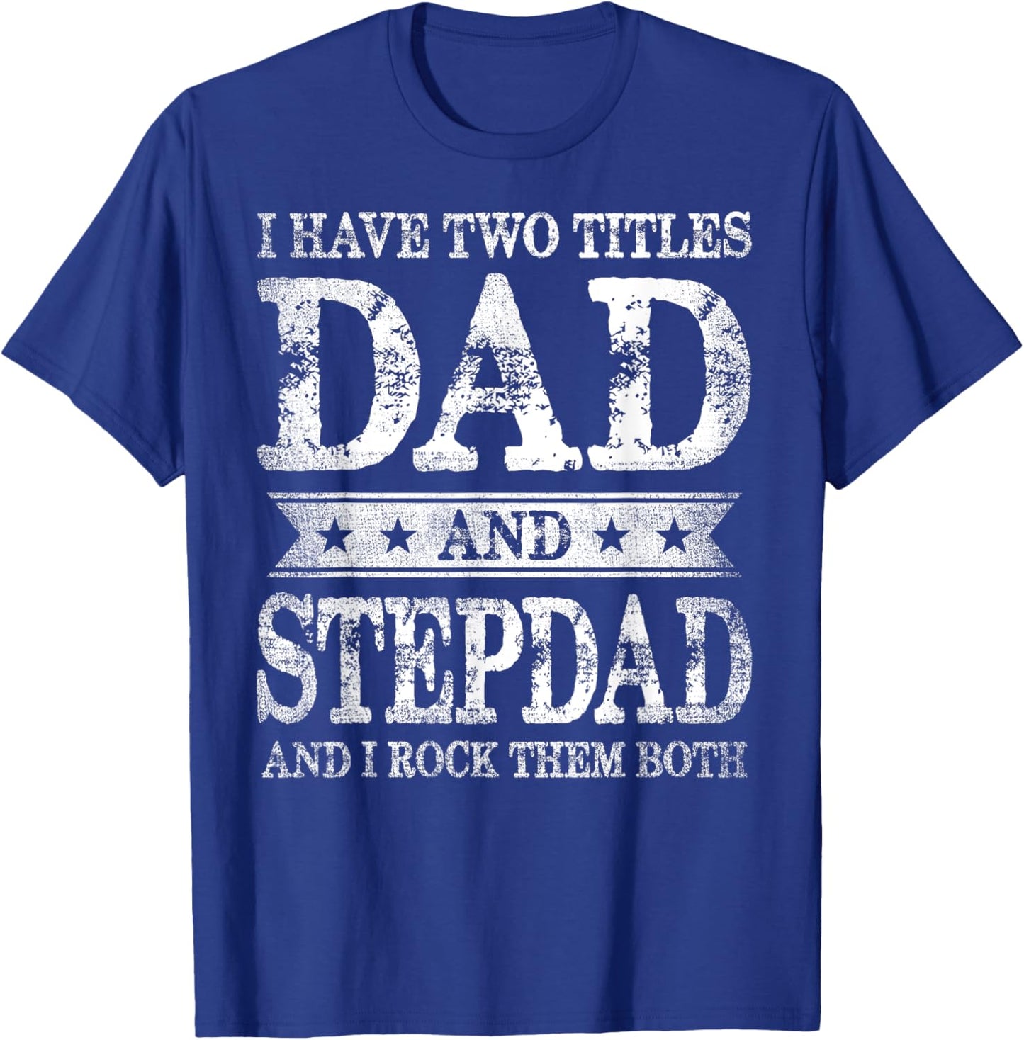 I Have Two Titles Dad And Stepdad And I Rock Them Both T-Shirt - T-Shirt | Royal