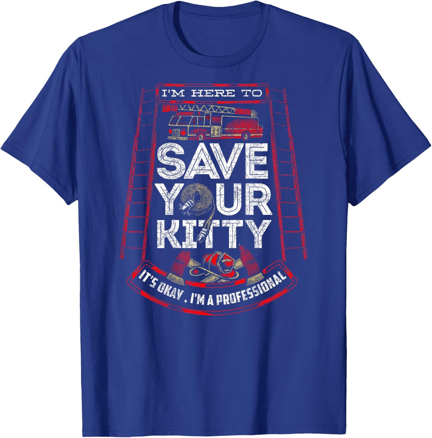 Sexy Firefighter Shirt I'm Here To Save Your Kitty Fireman T-Shirt - T-Shirt | Royal