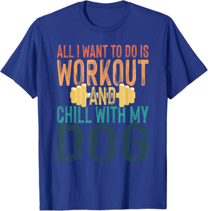 All I Want To Do Is Workout And Chill With My Dog Funny Gym Men Women T-Shirt - T-Shirt | Royal