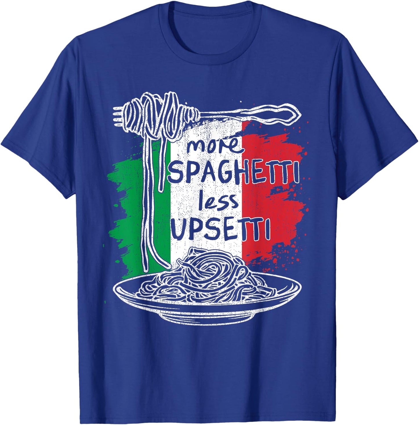 More Spaghetti Less Upsetti - Idea Gifts Funny Italian T-Shirt - T-Shirt | Royal