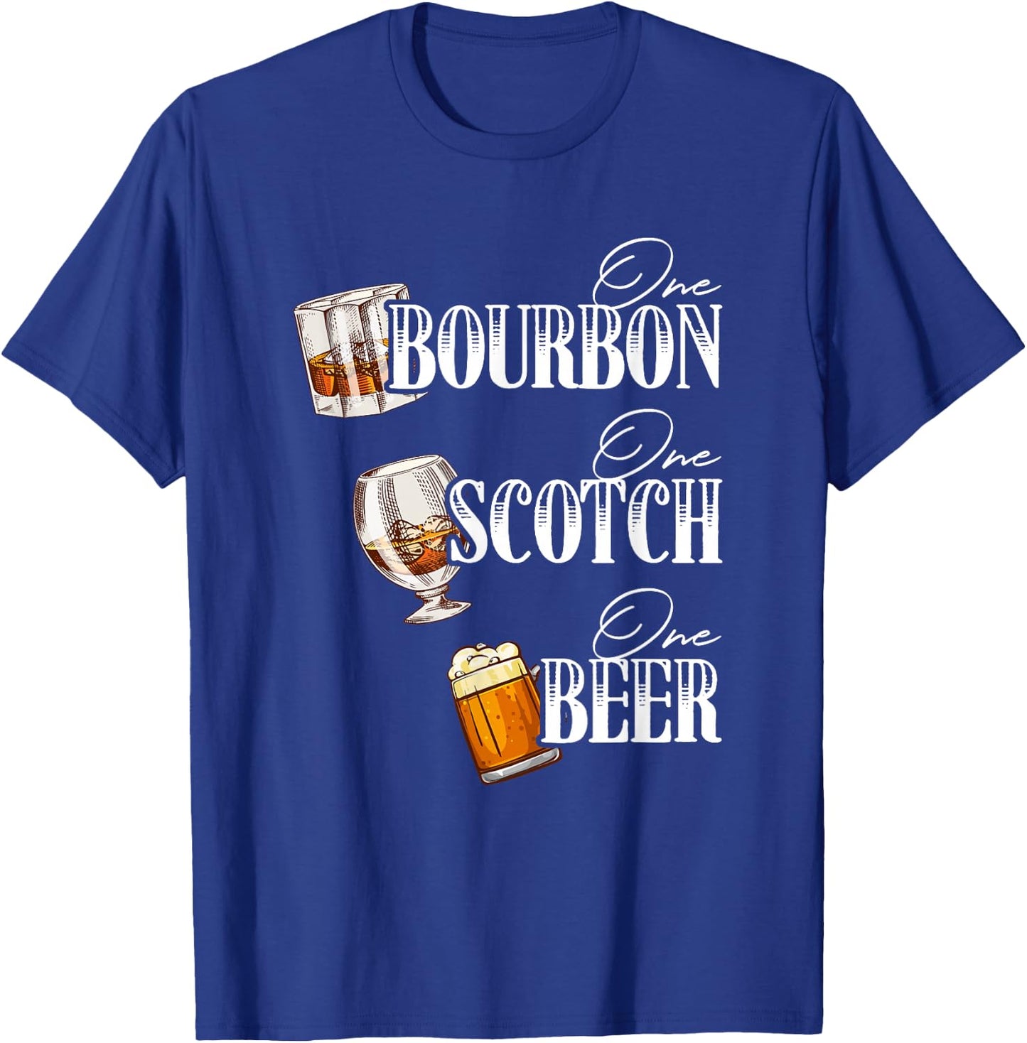 One Bourbon Funny One Scotch Alcohol Drink One Beer T-Shirt - T-Shirt | Royal