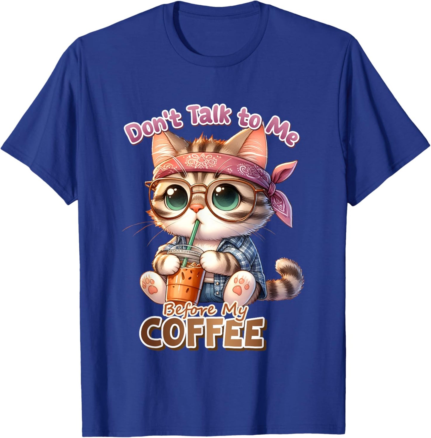 Don't Talk to Me Before My Coffee, Funny Cat Coffee Love Men Women Kids T-Shirt - T-Shirt | Royal