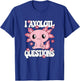 I Axolotl Questions Funny Kawaii Axolotl Women Girls Kids T-Shirt - T-Shirt | Royal