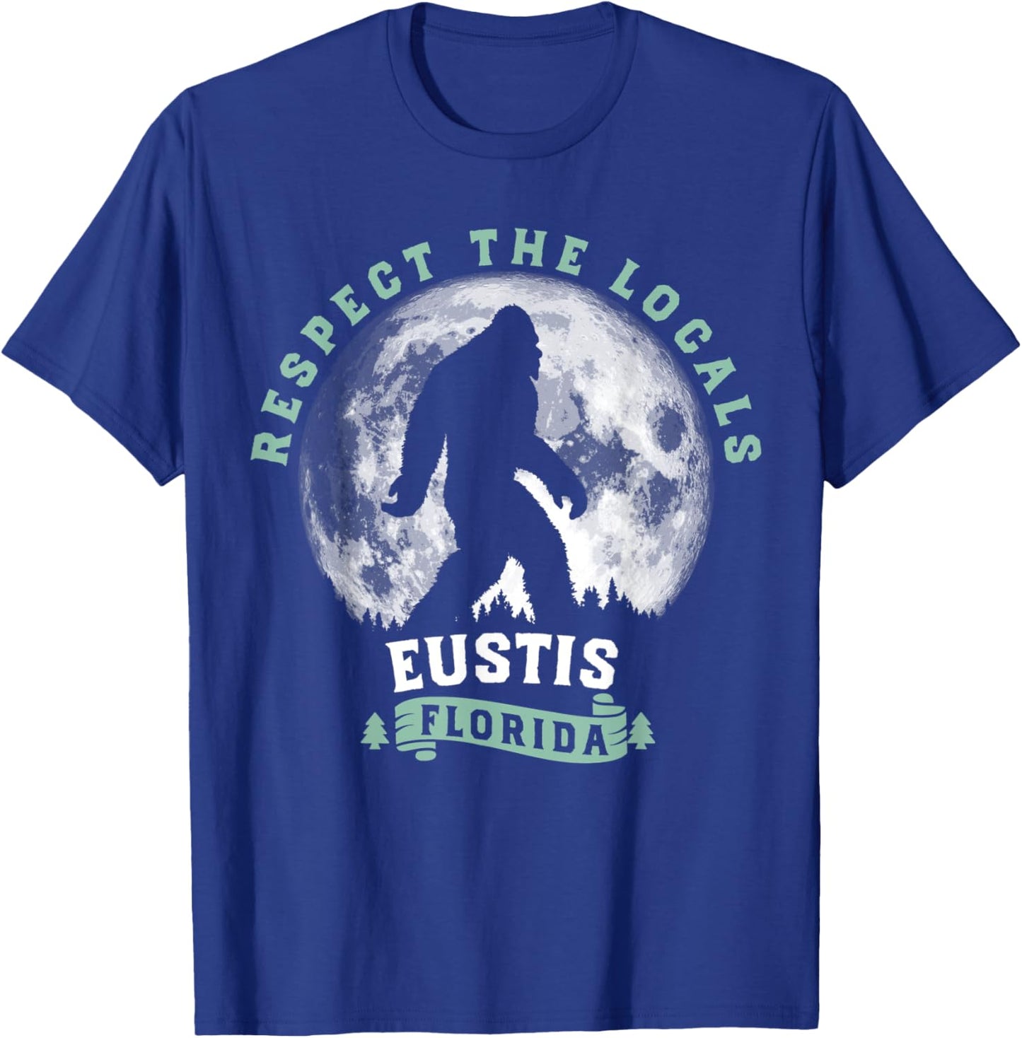 Eustis Florida Respect the Locals Bigfoot Swamp Ape T-Shirt - T-Shirt | Royal