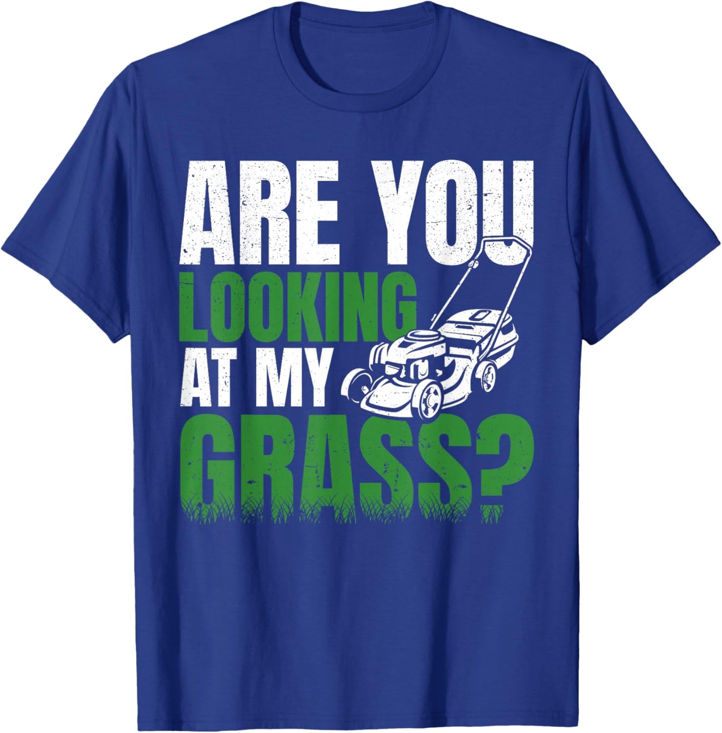 Are You Looking at my Grass Lawn Mower Gardening Men Dad T-Shirt - T-Shirt | Royal