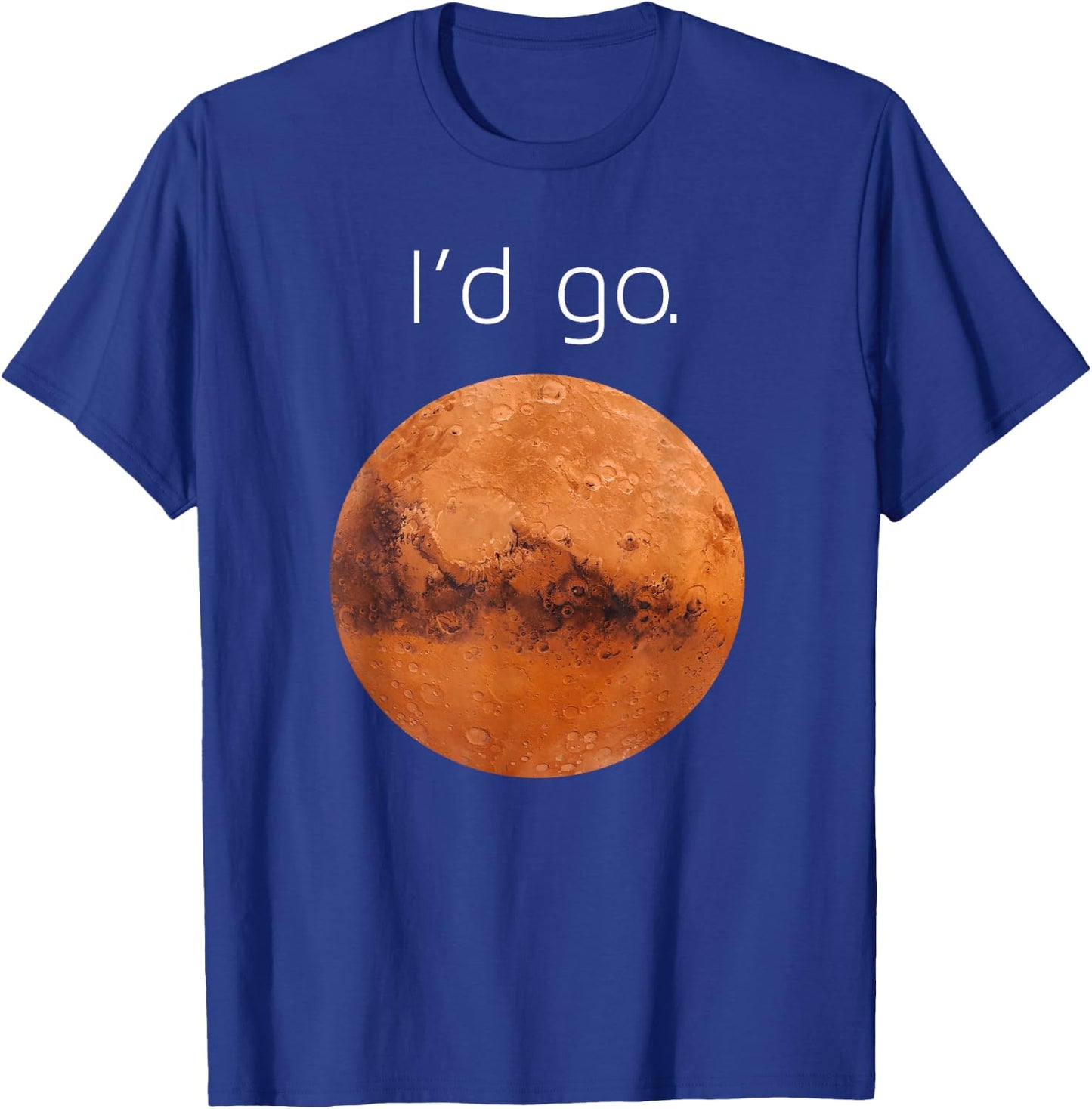Occupy Mars gift- I'd go. Colonize Mars T-Shirt - T-Shirt | Royal