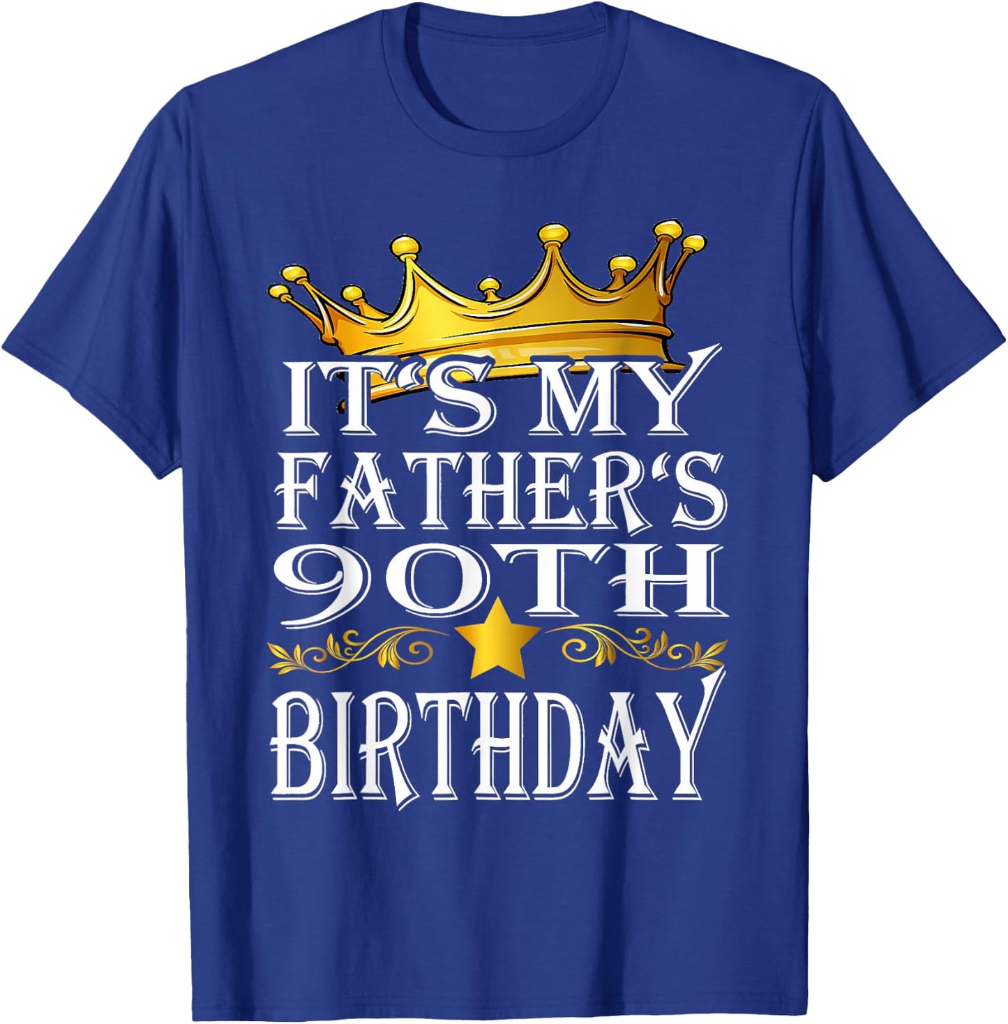 It's My Father's 90th Birthday Crown King 90th Birthday T-Shirt - T-Shirt | Royal