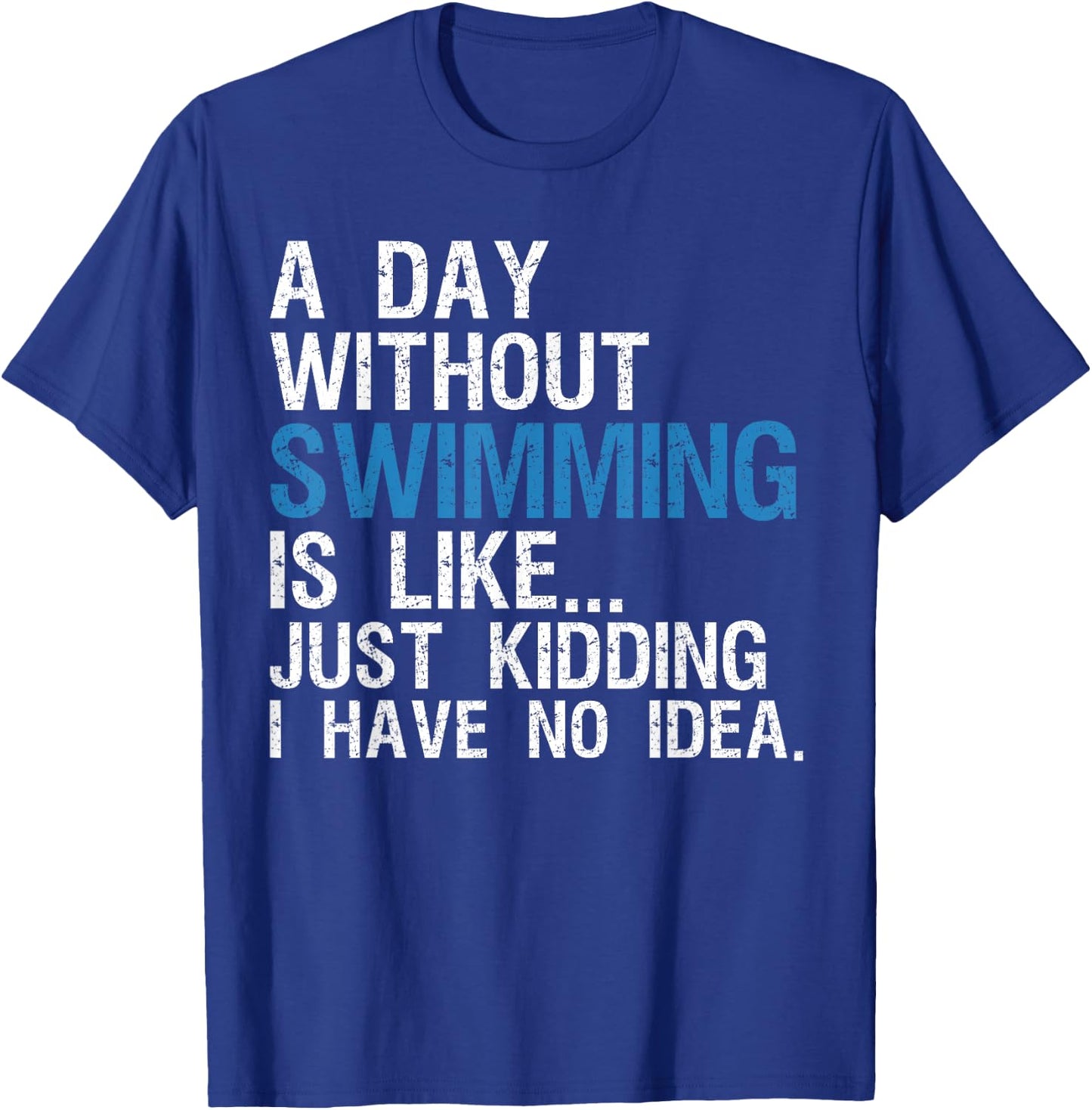 Funny Swimming Shirts. A Day Without Swimming Quote Joke T-Shirt - T-Shirt | Royal