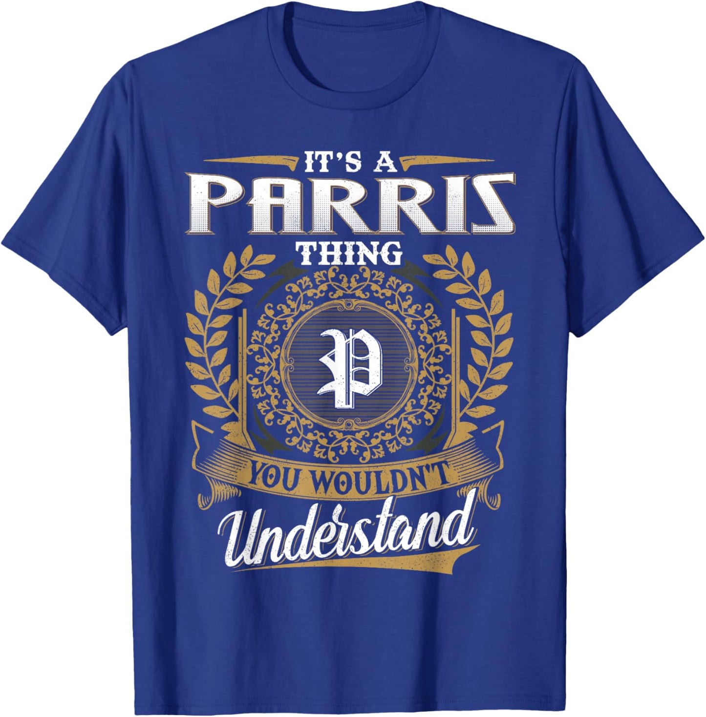 It's A PARRIS Thing You Wouldn't Understand Dad Father's Day T-Shirt - T-Shirt | Royal
