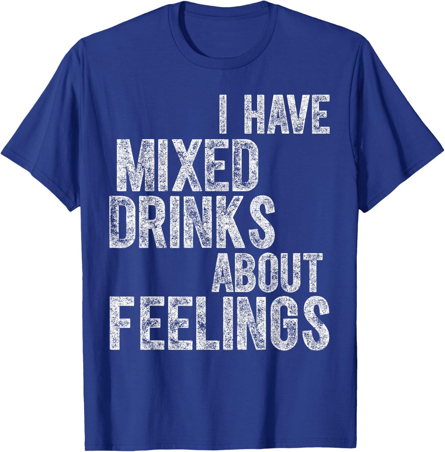 Funny Drinking Shirt I Have Mixed Drinks About Feelings T-Shirt - T-Shirt | Royal