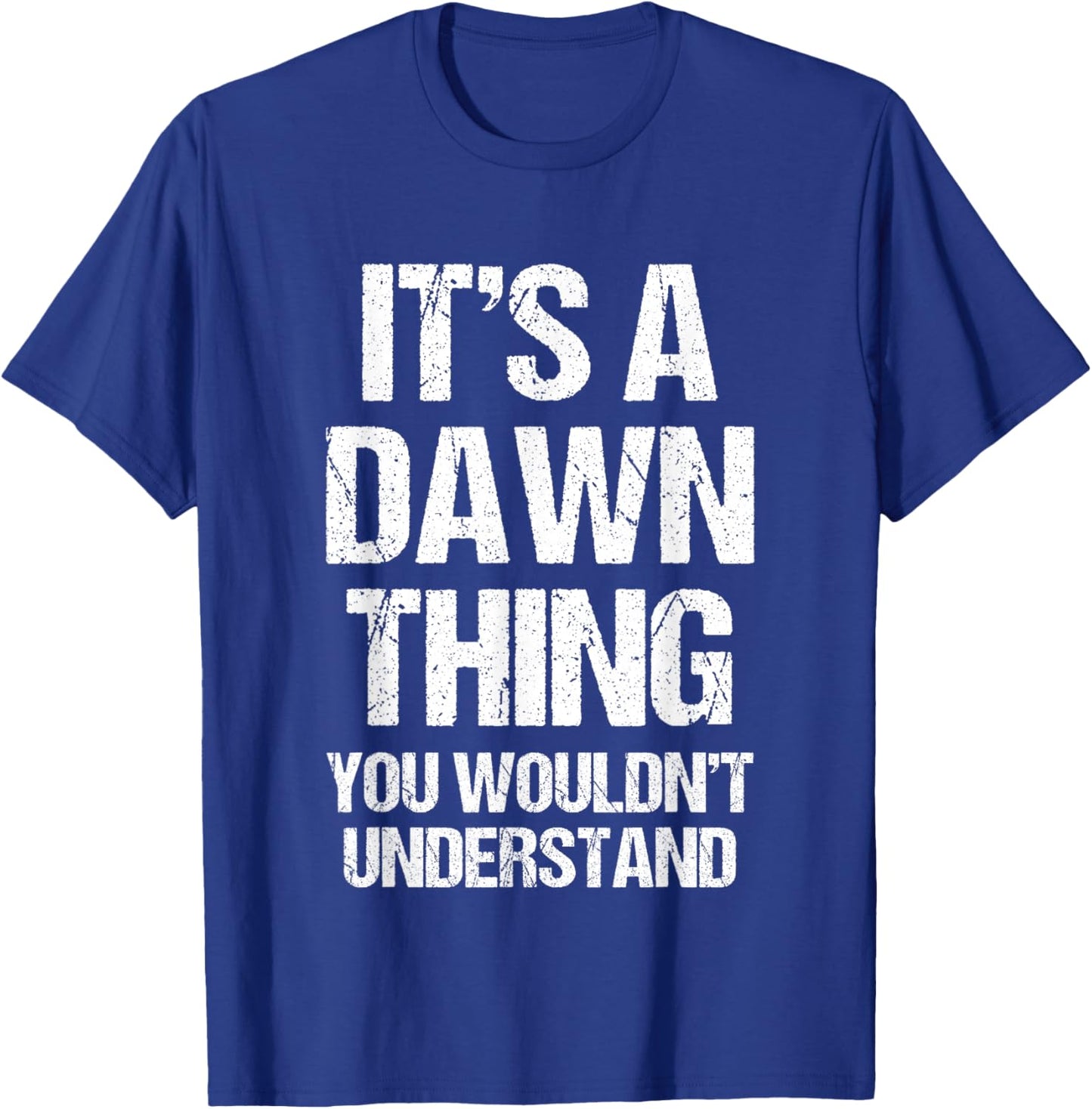 It's A Dawn Thing (You Wouldn't Understand) - Funny Dawn T-Shirt - T-Shirt | Royal