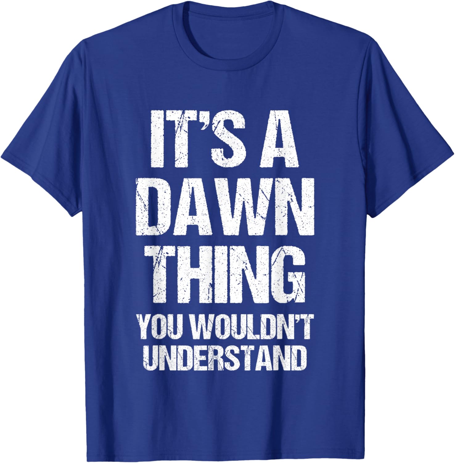 It's A Dawn Thing (You Wouldn't Understand) - Funny Dawn T-Shirt - T-Shirt | Royal