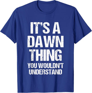 It's A Dawn Thing (You Wouldn't Understand) - Funny Dawn T-Shirt - T-Shirt | Royal