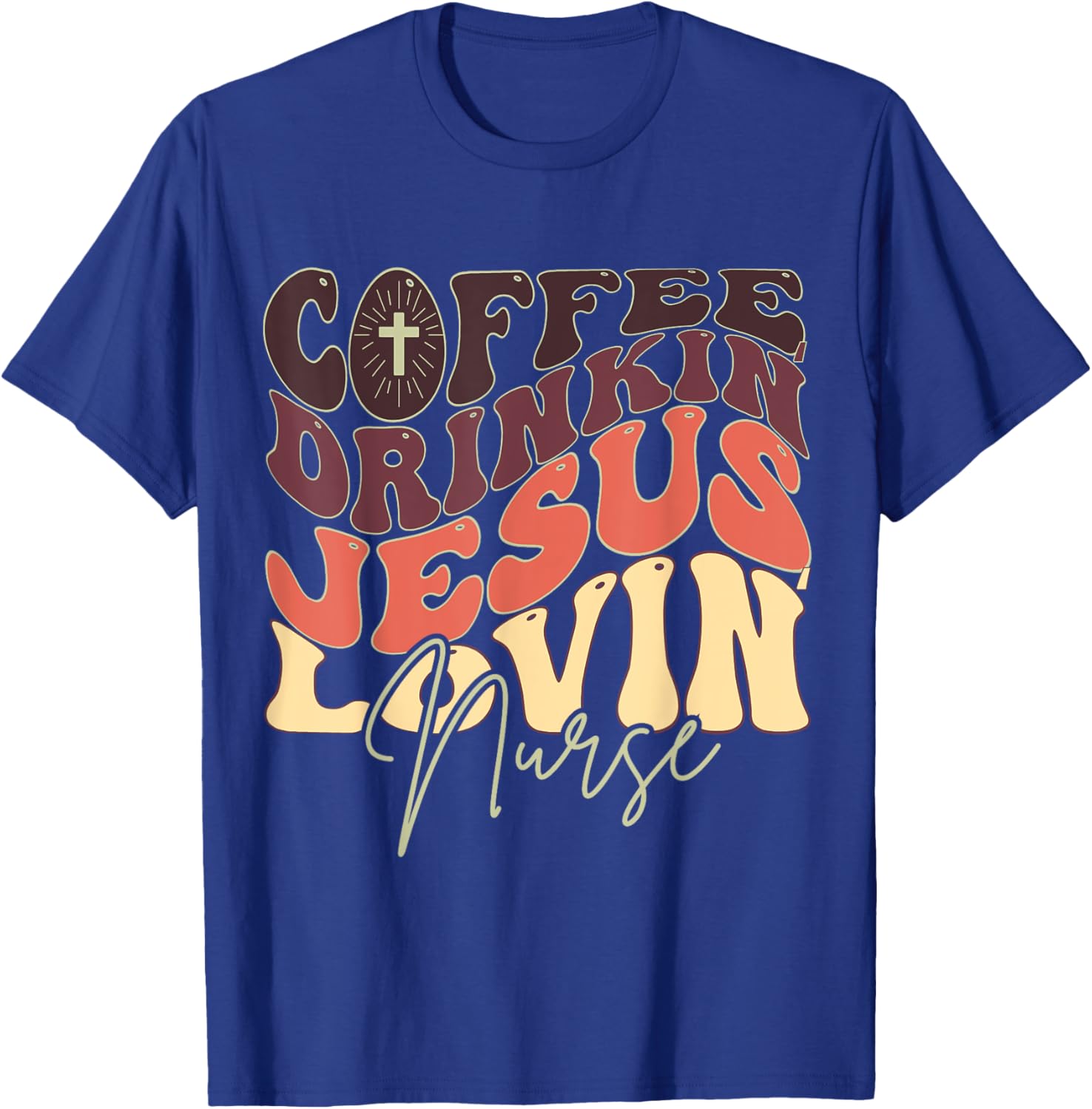 Coffee Drinking Jesus Lovin' Nurse For Nurse Groovy T-Shirt - T-Shirt | Royal