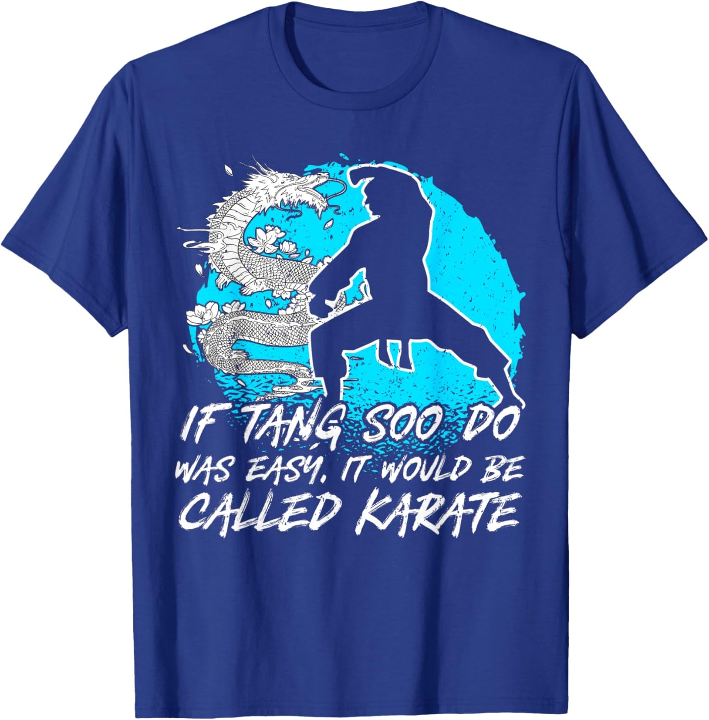 Tang Soo Do, If Easy It Would Be Called Karate, Martial Arts T-Shirt - T-Shirt | Royal