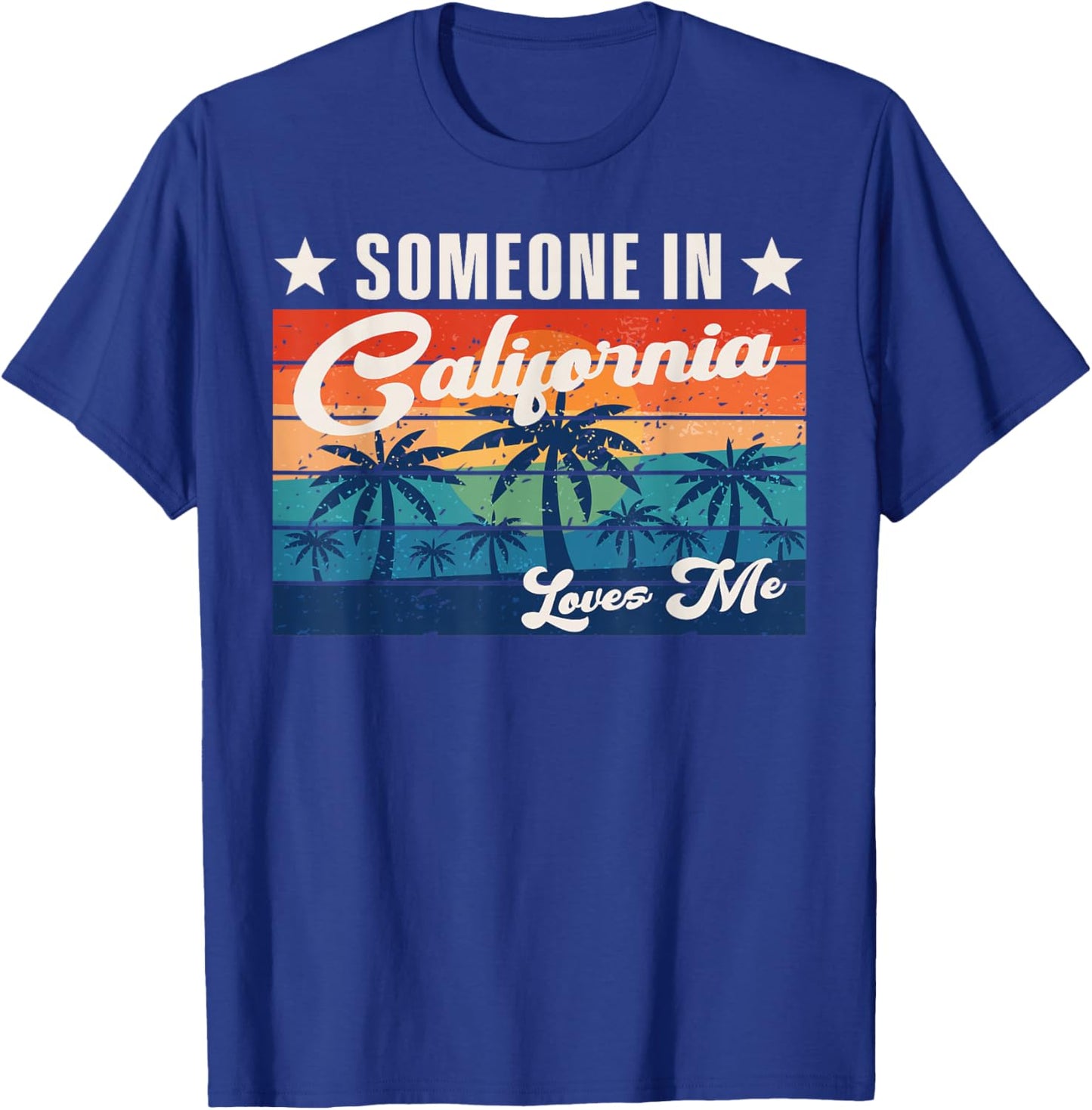 Someone In California Loves Me T-Shirt - T-Shirt | Royal
