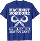 Someone Who Makes Shit You Can't - Funny CNC Machinist Gifts T-Shirt - T-Shirt | Royal
