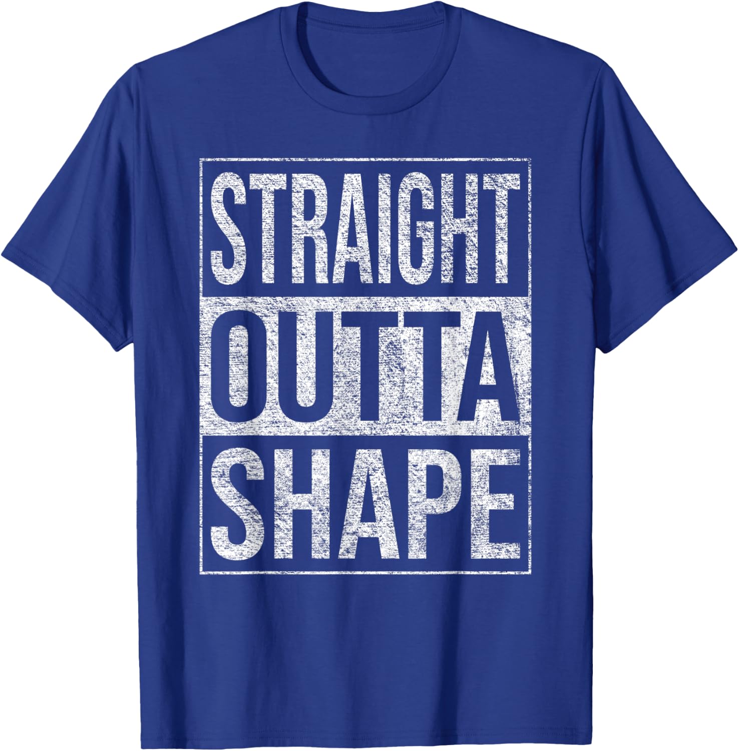 Straight Outta Shape Out of Shape Diet Exercise Fitness T-Shirt - T-Shirt | Royal