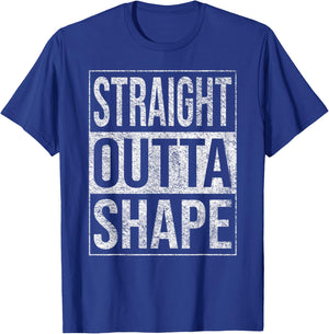 Straight Outta Shape Out of Shape Diet Exercise Fitness T-Shirt - T-Shirt | Royal