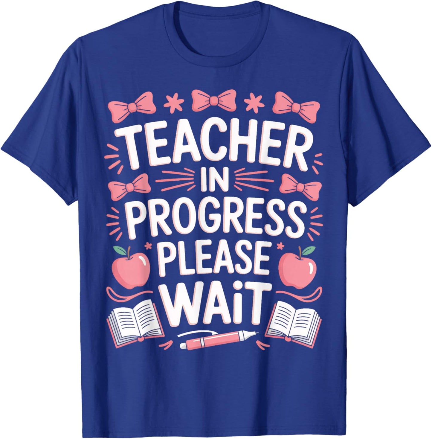 Education Major Teacher in Progress Please Wait T-Shirt - T-Shirt | Royal