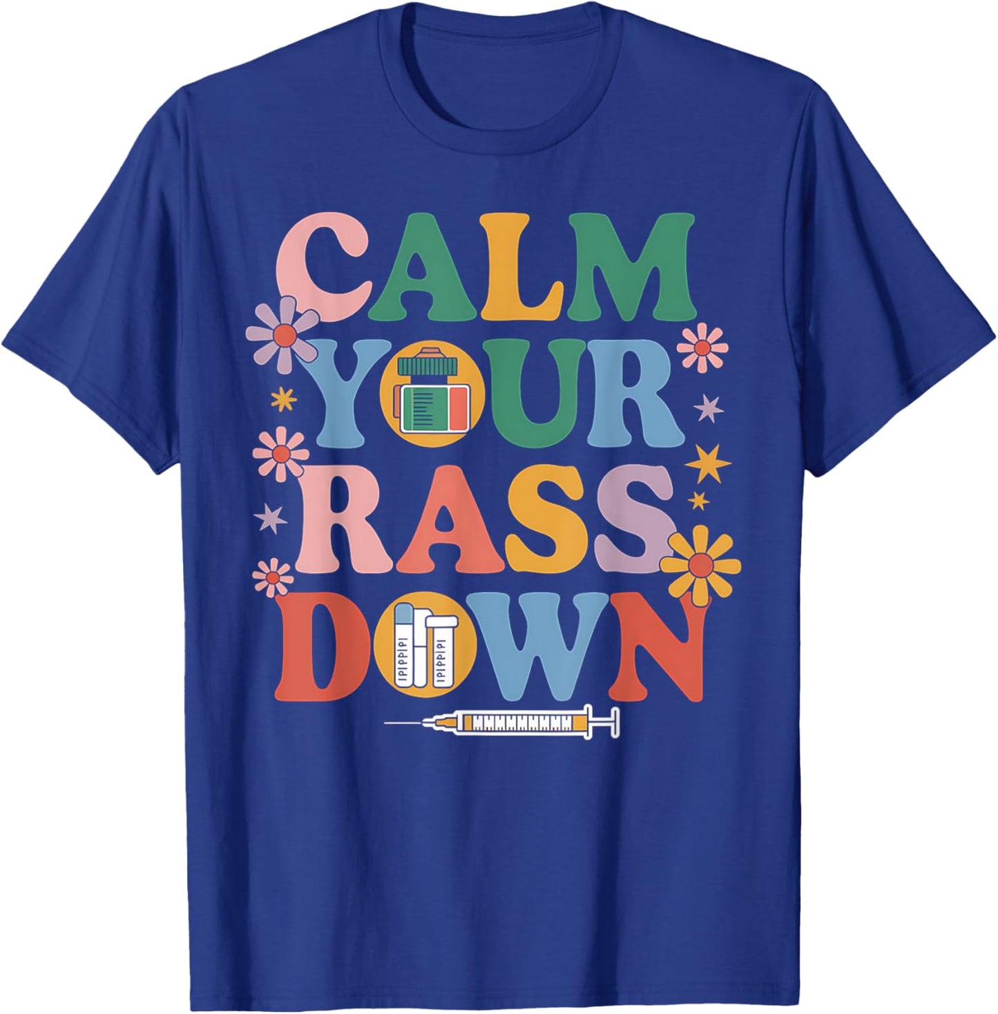 Nurse Calm Your Rass Down Medical Assistant ER Nurse Funny T-Shirt - T-Shirt | Royal