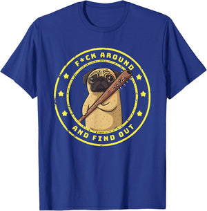 Funny Trendy Shirt Fuck Around And Find Out Funny Pug T-Shirt - T-Shirt | Royal