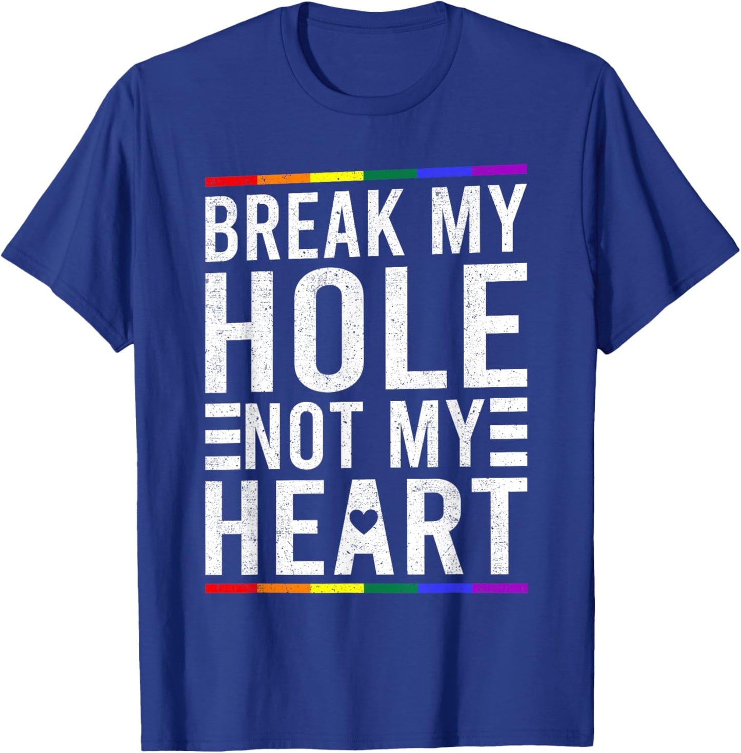 Break My Hole Not My Heart Funny Gay T-Shirt - T-Shirt | Royal