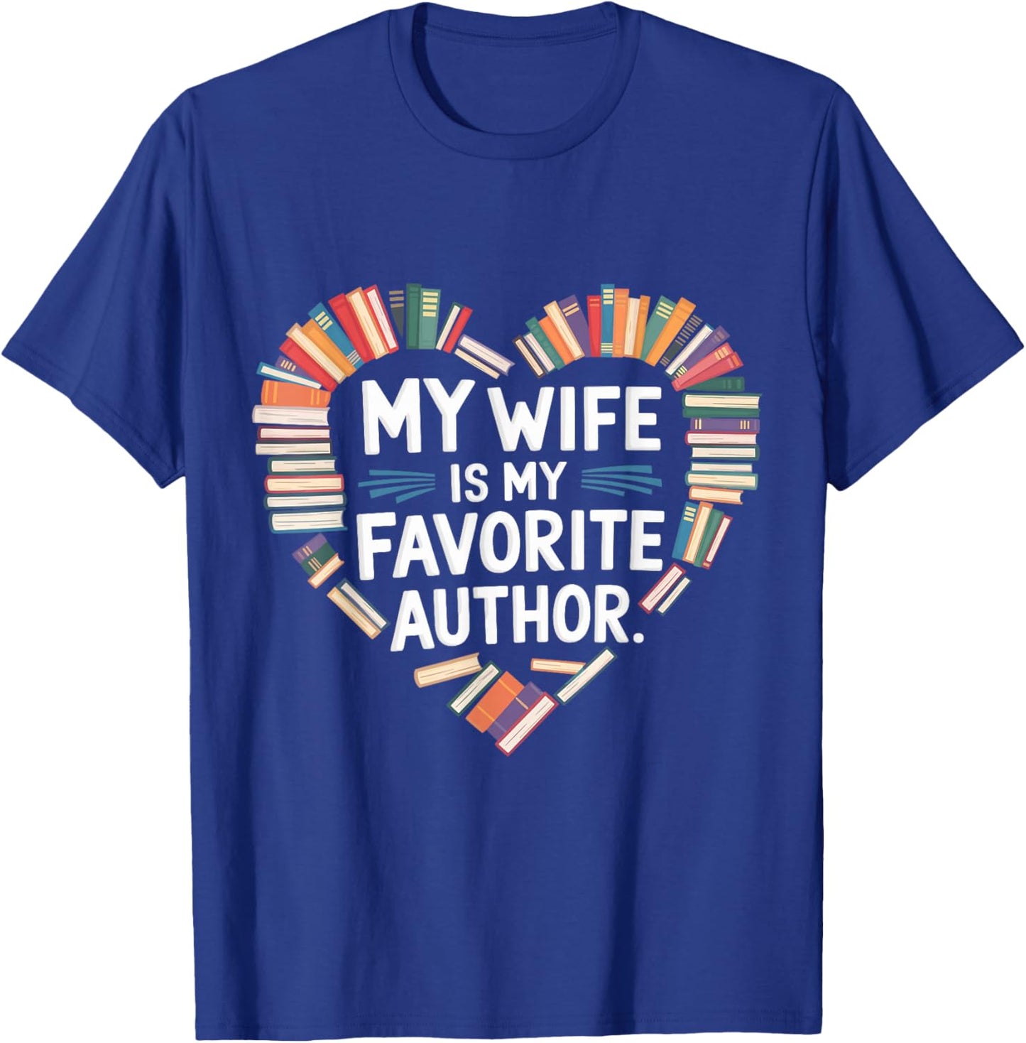 My Wife Is My Favorite Author Apparel Saying Valentine Quote T-Shirt - T-Shirt | Royal