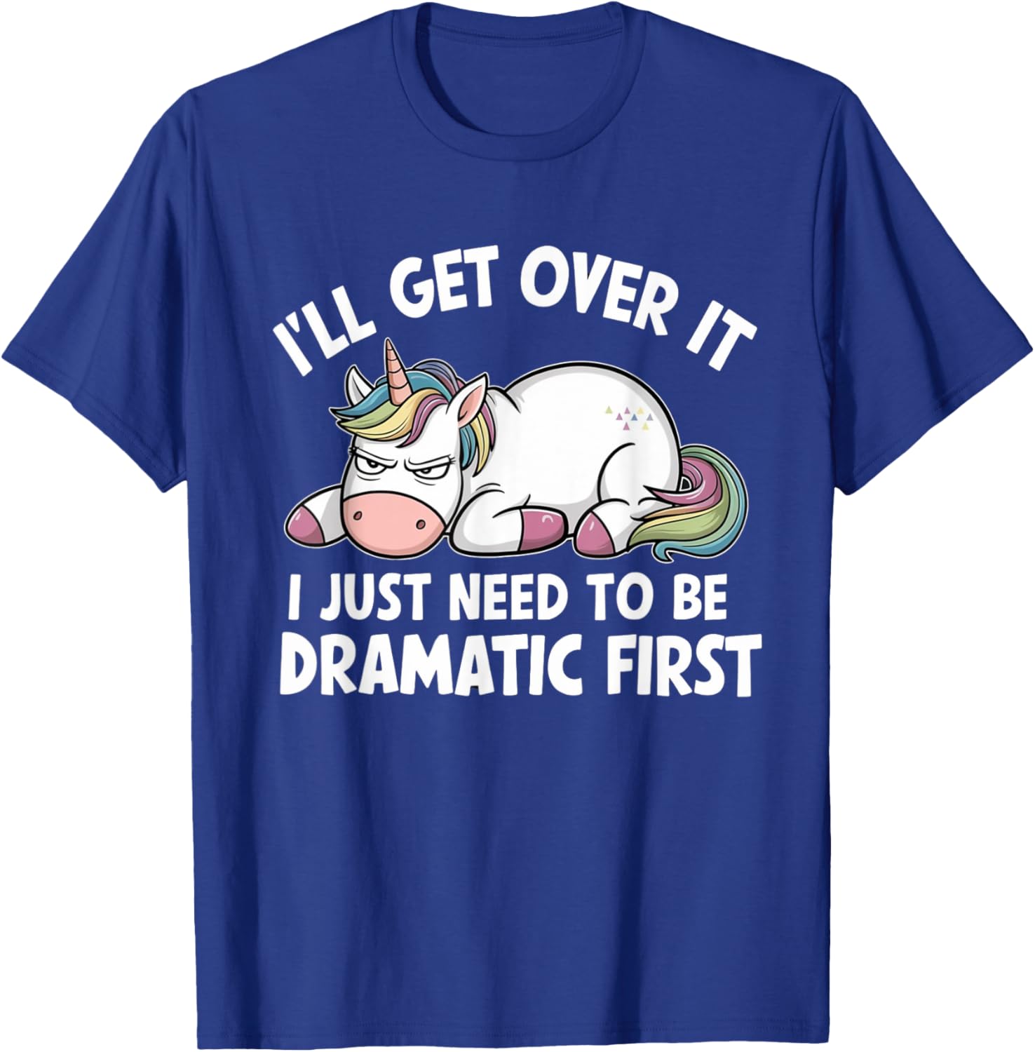 Unicorn I'll Get Over It I Just Need To Be Dramatic First T-Shirt - T-Shirt | Royal