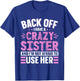 Back Off I Have A Crazy Sister & I'm Not Afraid to Use Her T-Shirt - T-Shirt | Royal