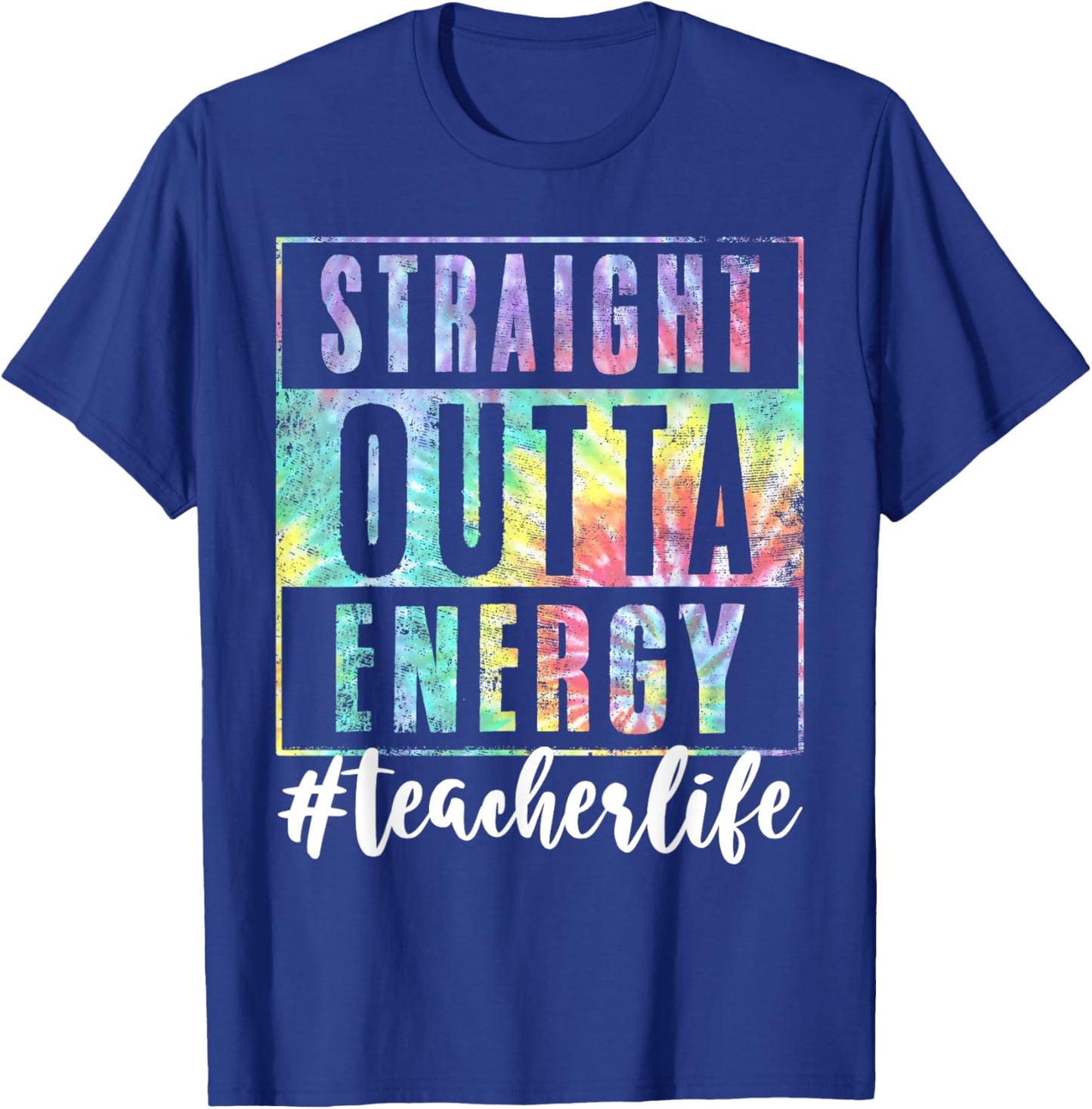 Teacher Straight Outta Energy Teach Life Tie Dye T-Shirt - T-Shirt | Royal