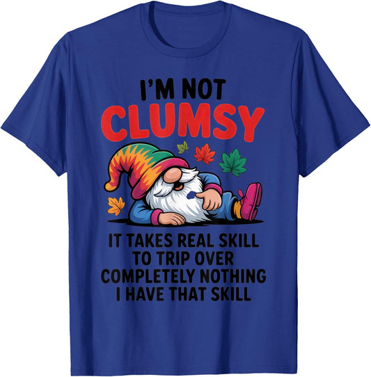 I'm Not Clumsy - Proud Gnome Lovers - Sarcastic Autumn Vibes T-Shirt - T-Shirt | Royal