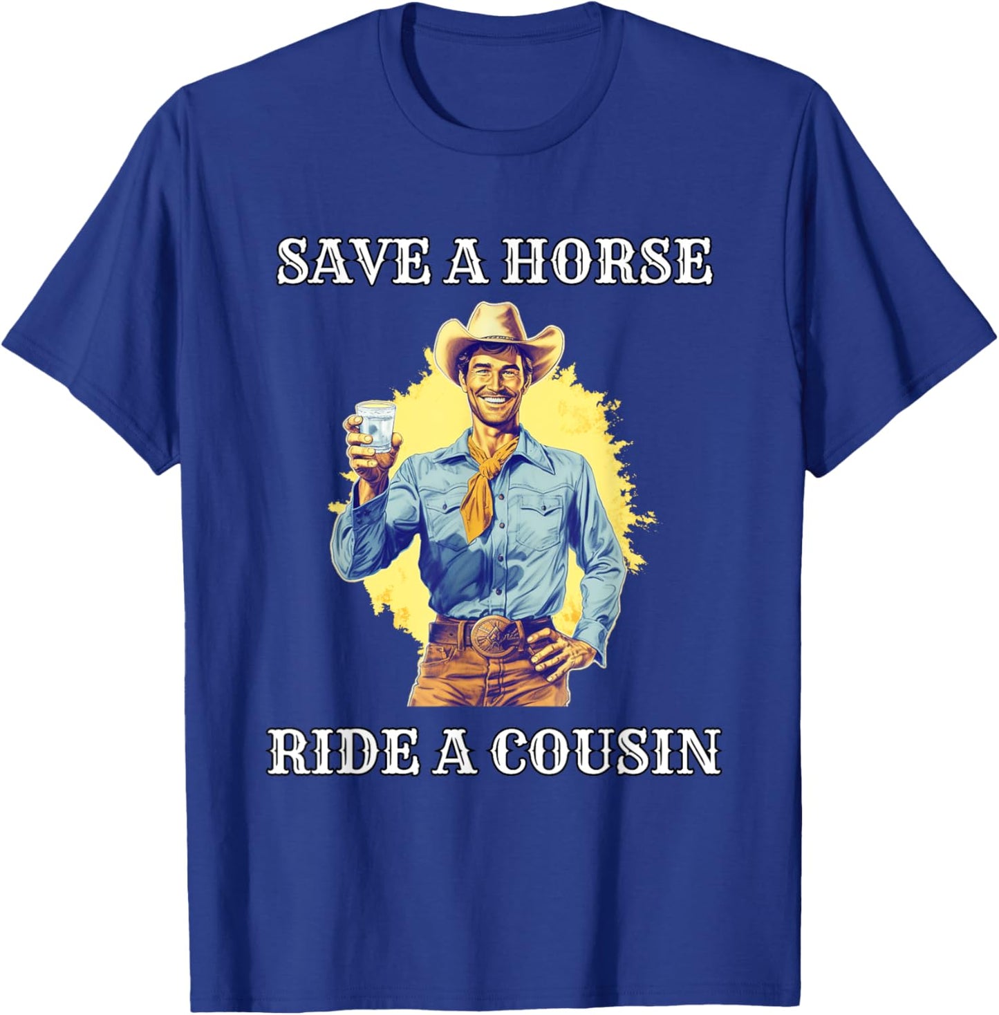 Save a Horse Ride A Cousin T-Shirt - T-Shirt | Royal