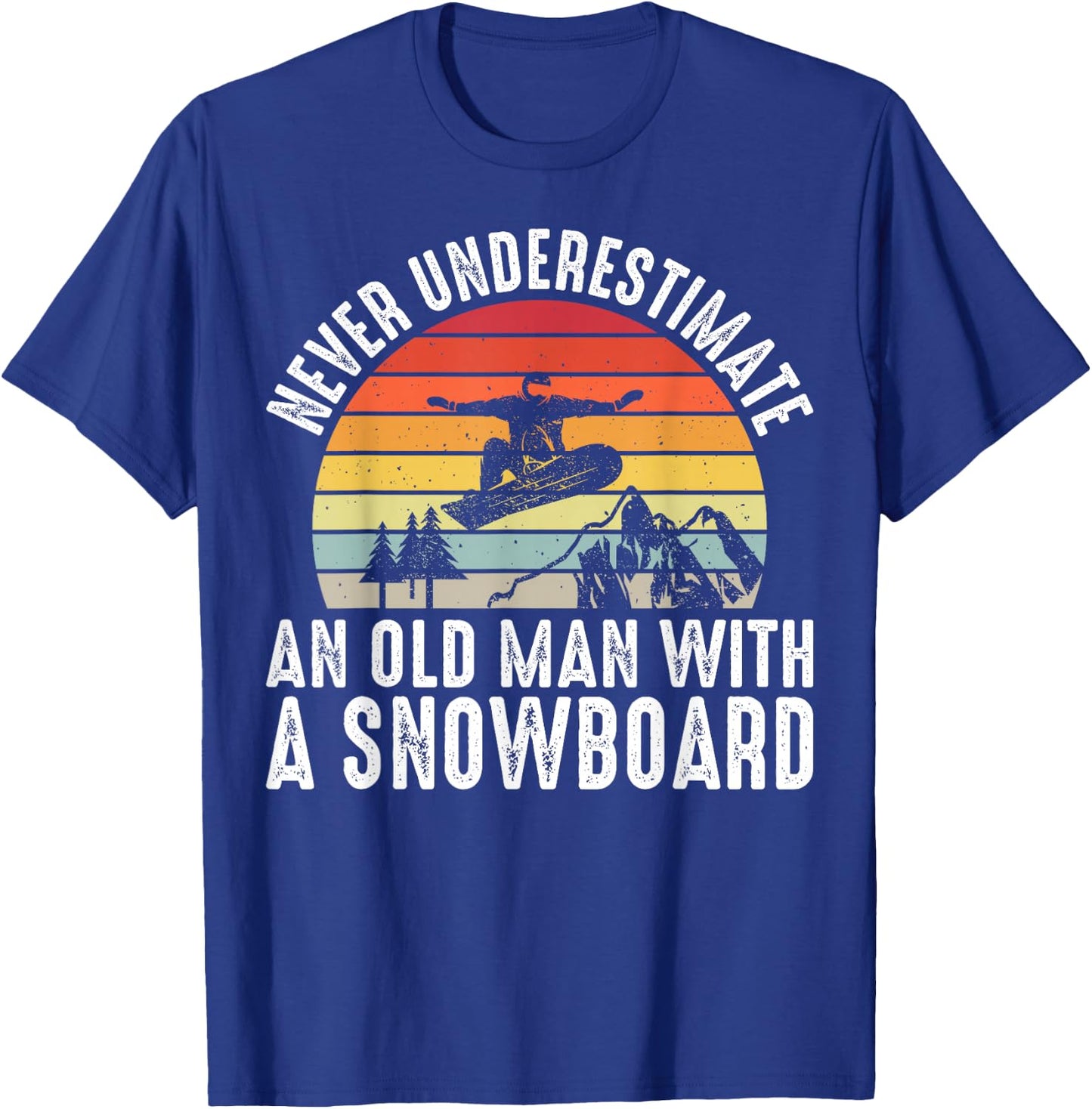 Snowboarding Never Underestimate An Old Man With A Snowboard T-Shirt - T-Shirt | Royal