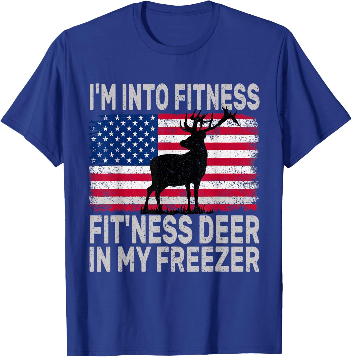 I'm Into Fitness Fit'ness Deer In My Freezer Funny T-Shirt - T-Shirt | Royal