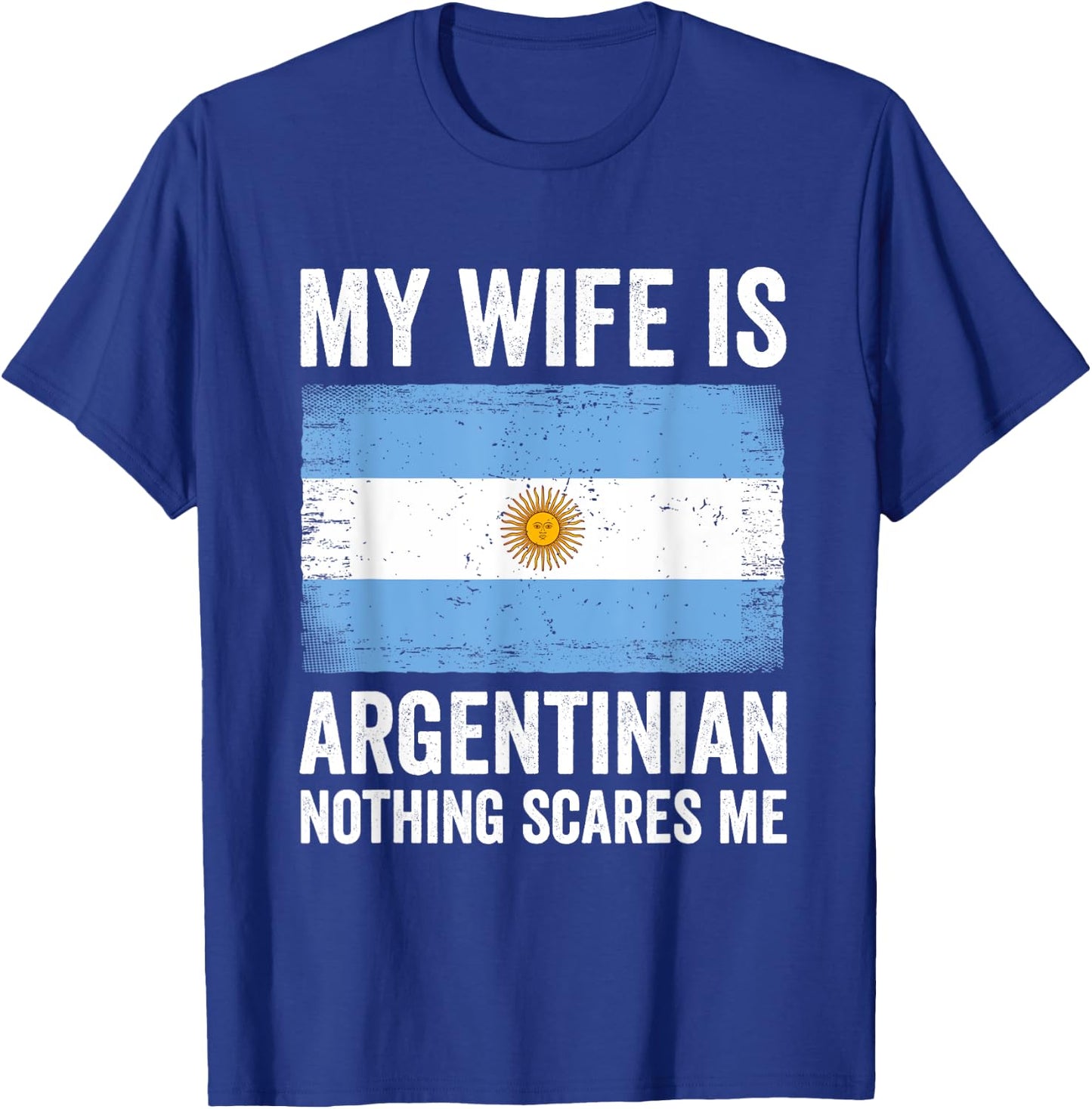 My Wife Is Argentinian Nothing Scares Me Argentina T-Shirt - T-Shirt | Royal