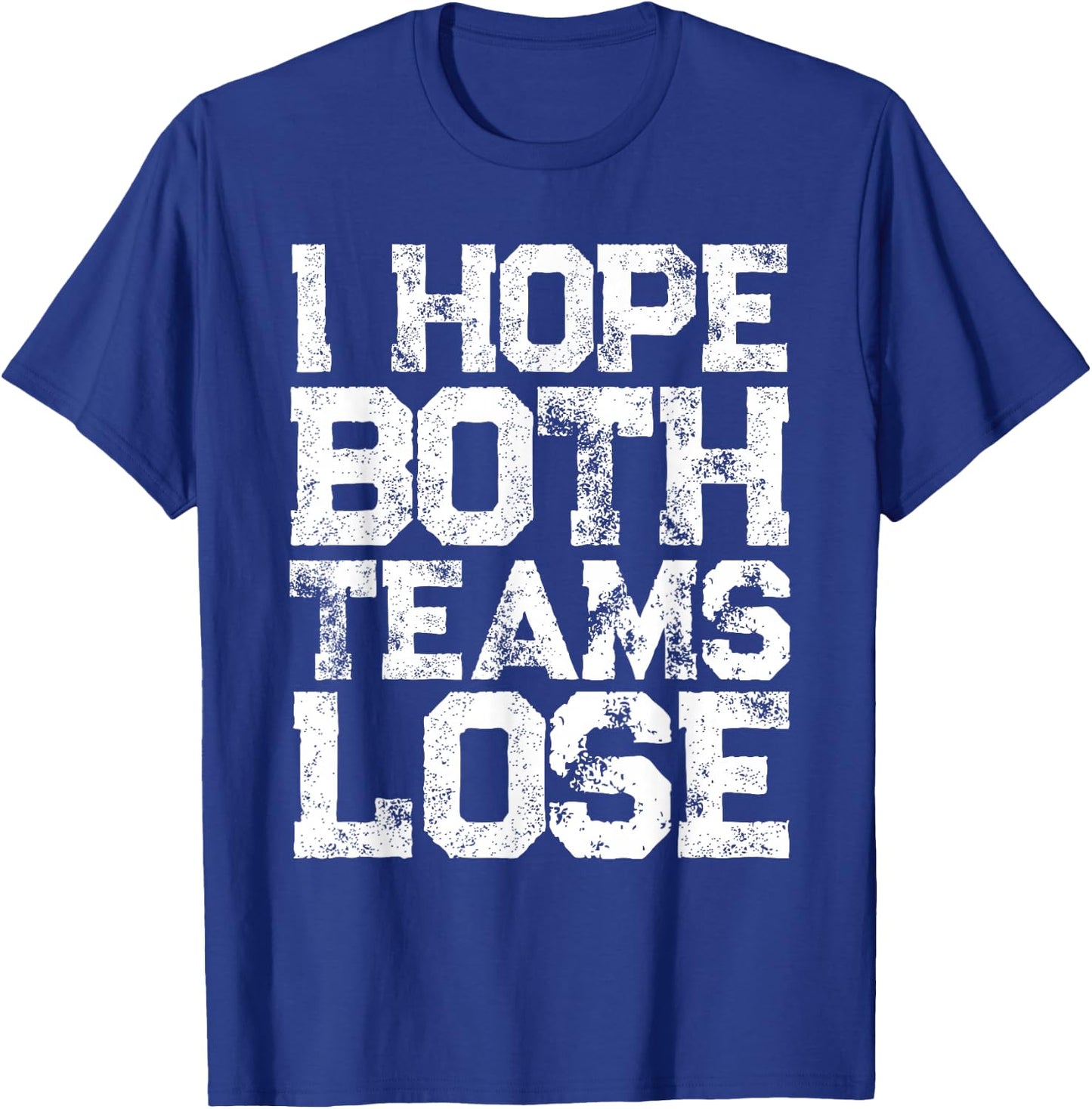 I Hope Both Teams Lose Shirt And Sports Fan T-Shirt - T-Shirt | Royal