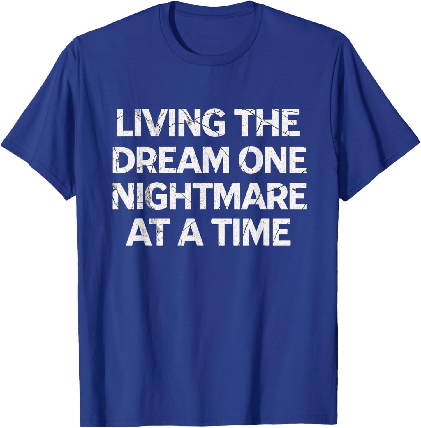Living The Dream One Nightmare at A Time T-Shirt - T-Shirt | Royal