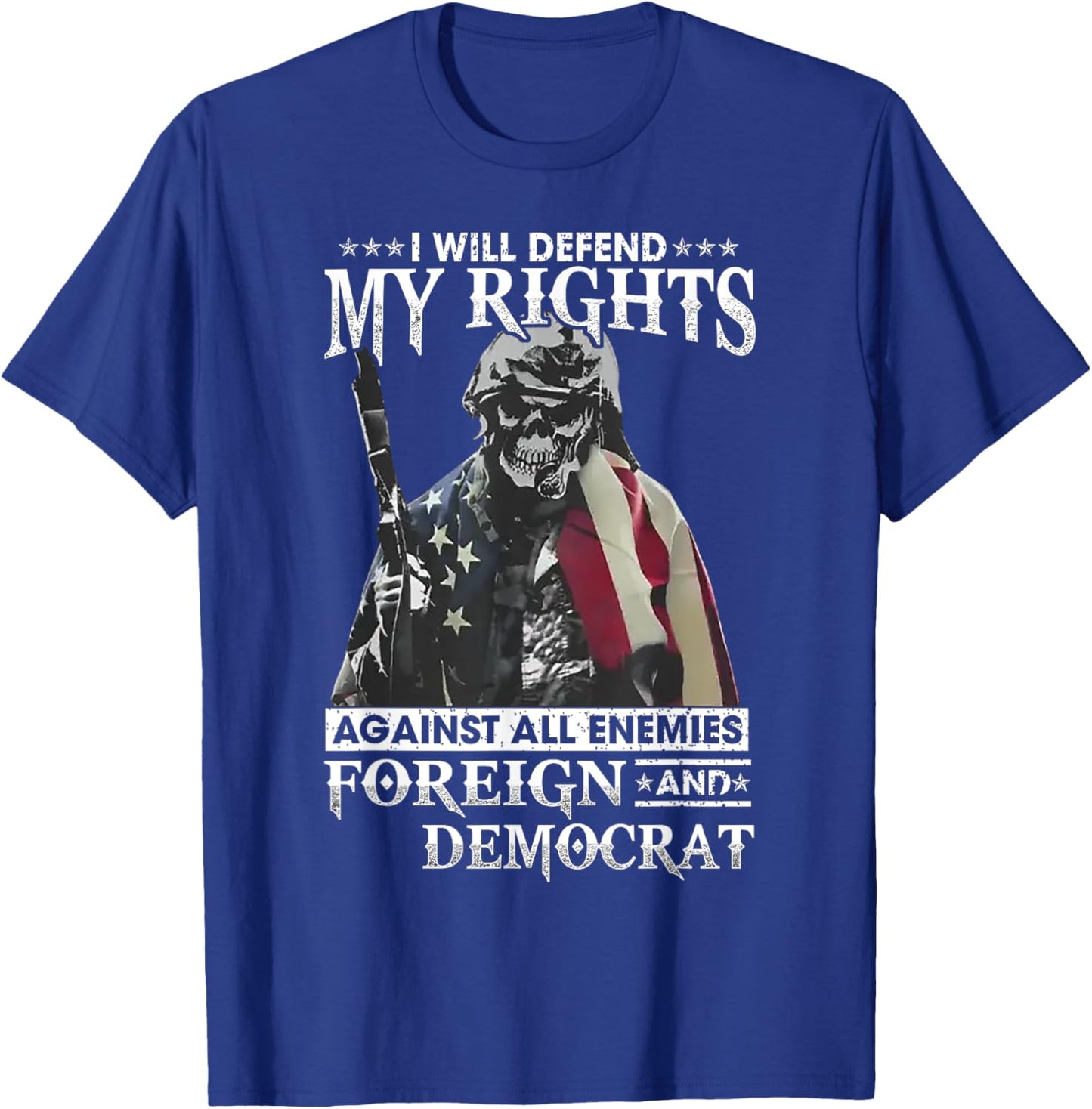 I Will Defend My Rights Against All Enemies Foreign Democrat T-Shirt - T-Shirt | Royal