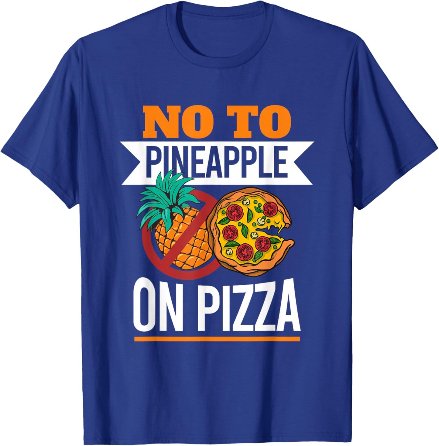 Pineapple Pizza Hater No To Pineapple On Pizza T-Shirt - T-Shirt | Royal