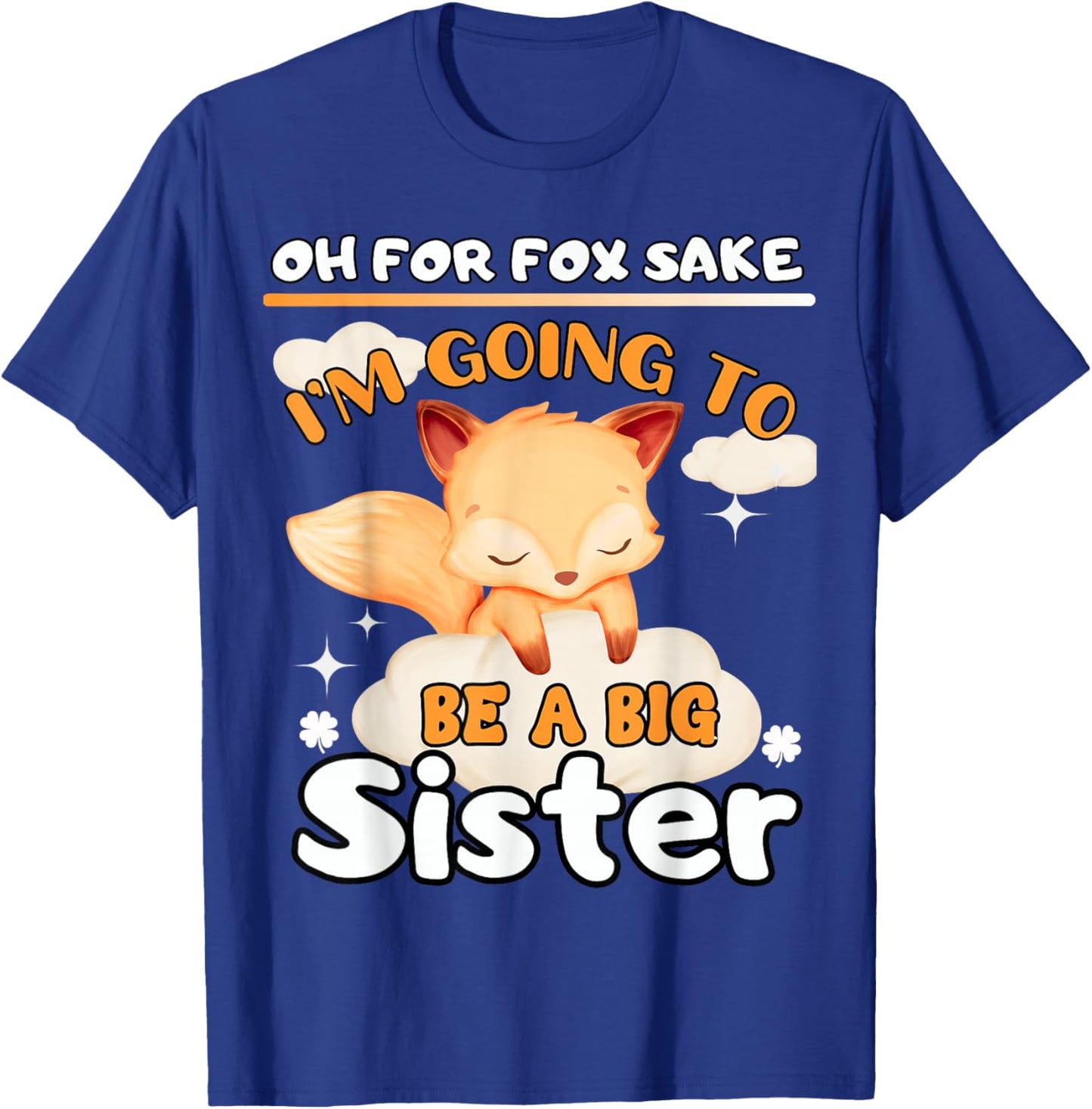 Oh For Fox Sake I'm Going To Be A Big Sister Cute Cool Fox T-Shirt - T-Shirt | Royal